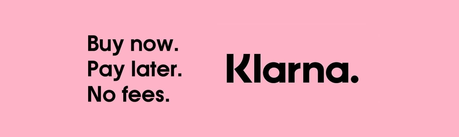 Klarna Text promoting Klarna's payment service: "Buy now. Pay later. No fees." on a pink background.